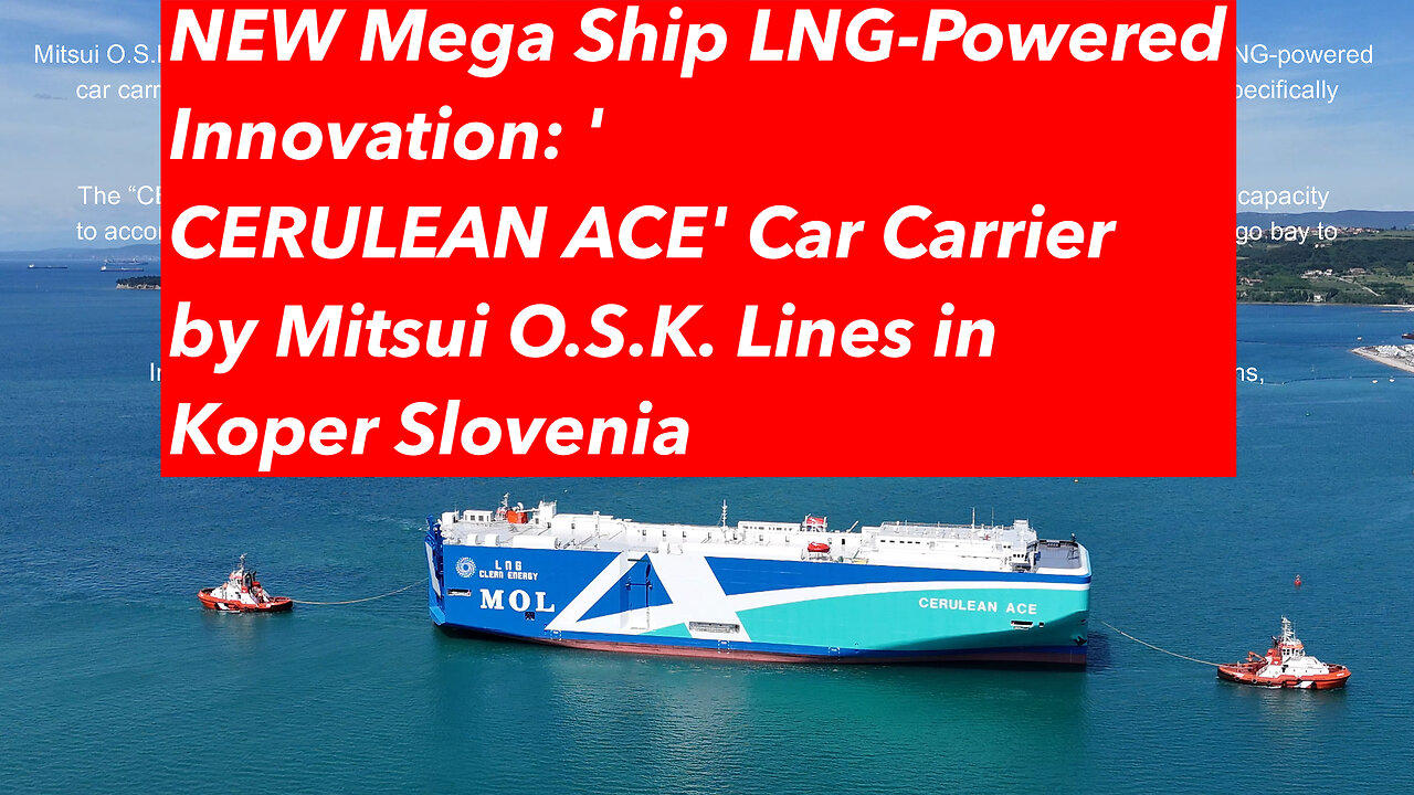 Mega Ship LNG-Powered Innovation: Introducing the 'CERULEAN ACE' Car Carrier in port Koper Slovenia