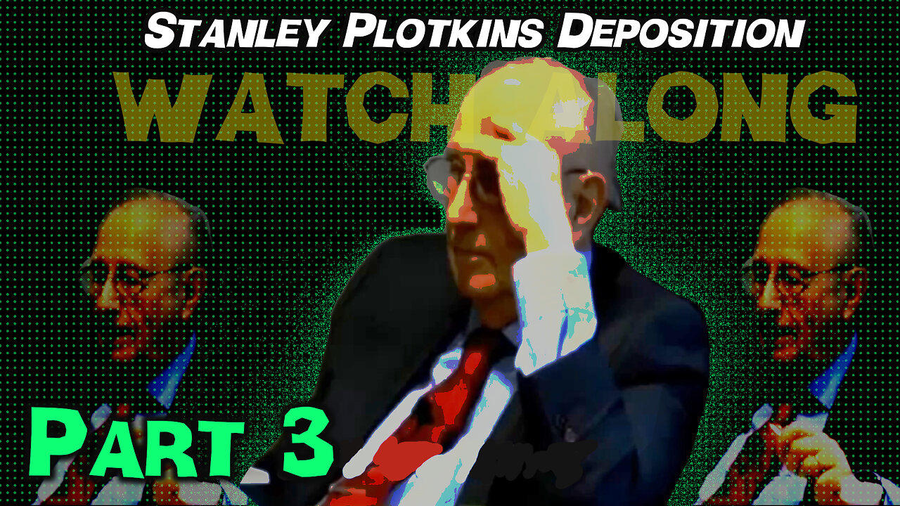 Stanley Plotkins Deposition, Watch Along Part 3