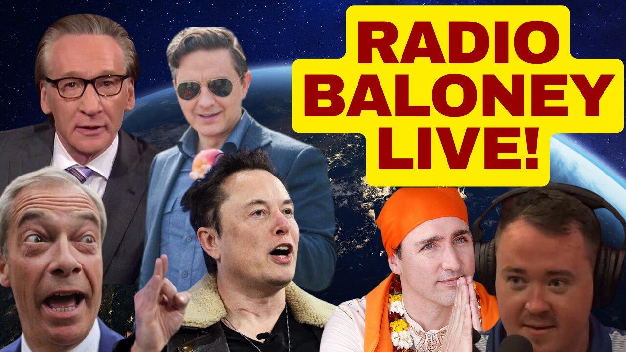 Radio Baloney Live! Poilievre Vs Trudeau, Elon Musk, Nigel Farage, Shane Gillis, Bill Maher,X Review