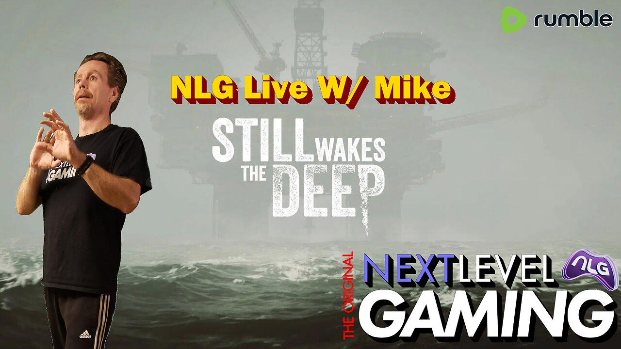 NLG Live W/ Mike:  Still Wakes the Deep - The Ocean Nightmare Awaits!