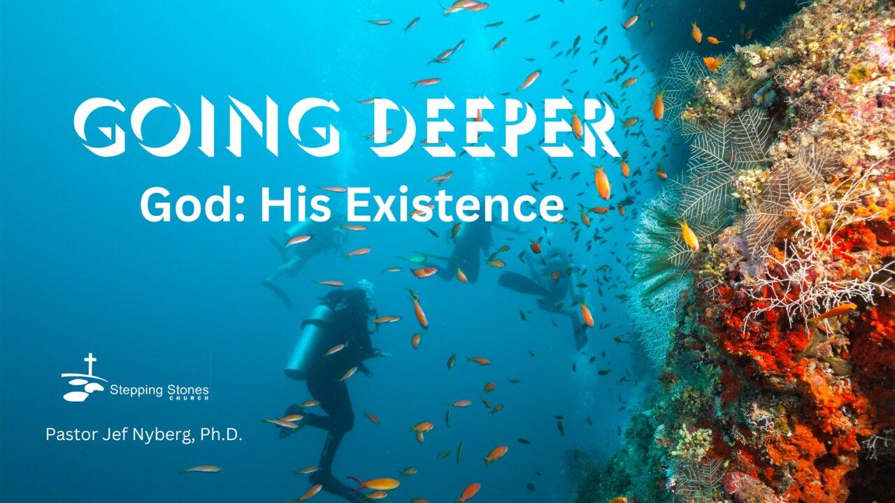 Going Deeper God: His Existence