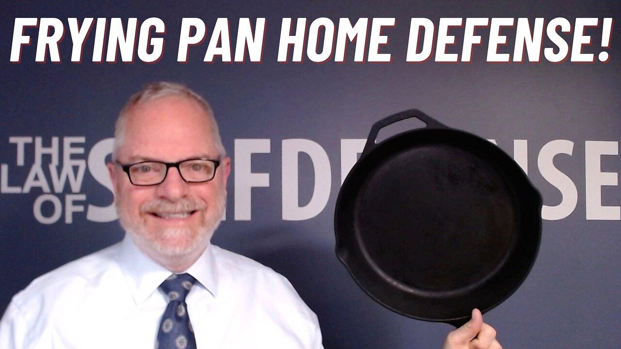 Frying Pan Home Defense!