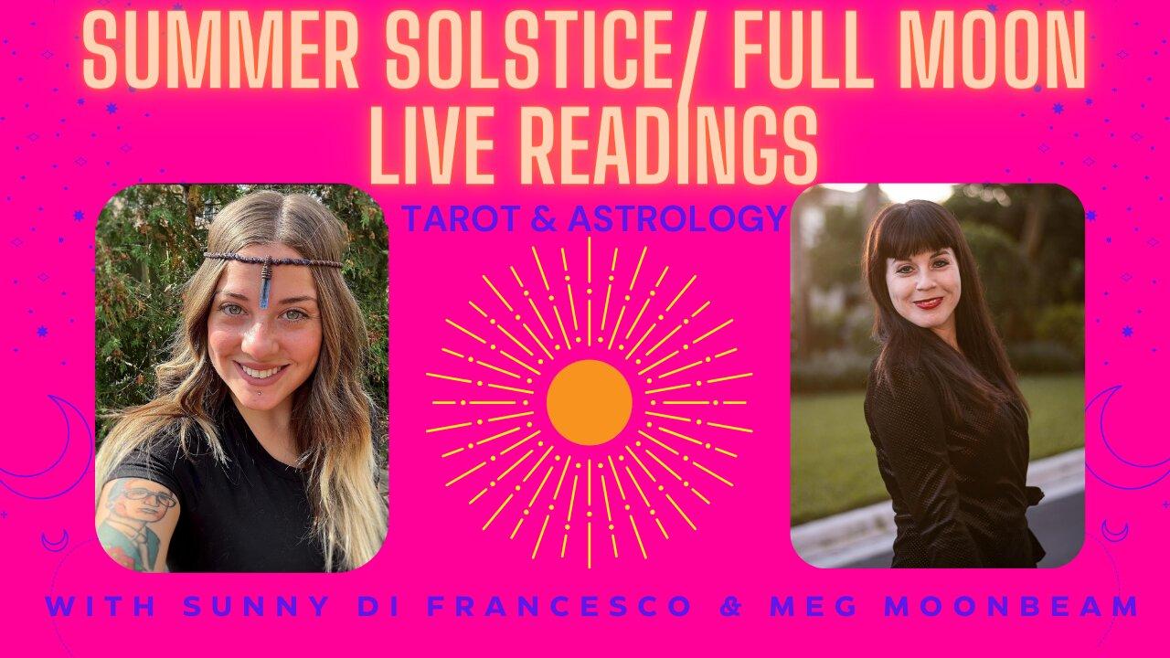 SUMMER SOLSTICE/ FULL MOON LIVE READINGS with Sunny From Pluto & Meg Moonbeam
