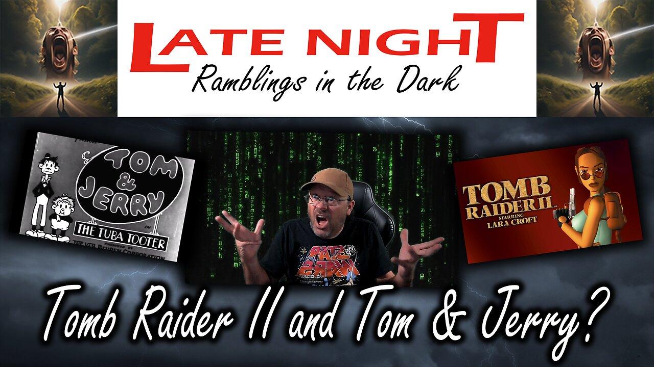 Late Night Double Feature - Tomb Raider II and Tom & Jerry