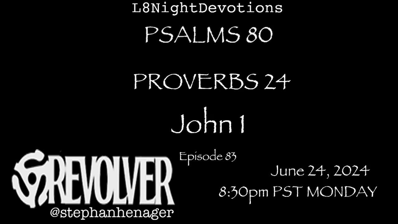 L8NIGHTDEVOTIONS REVOLVER -PSALM 80 - PROVERBS 24 - JOHN 1 - READING WORSHIP PRAYERS