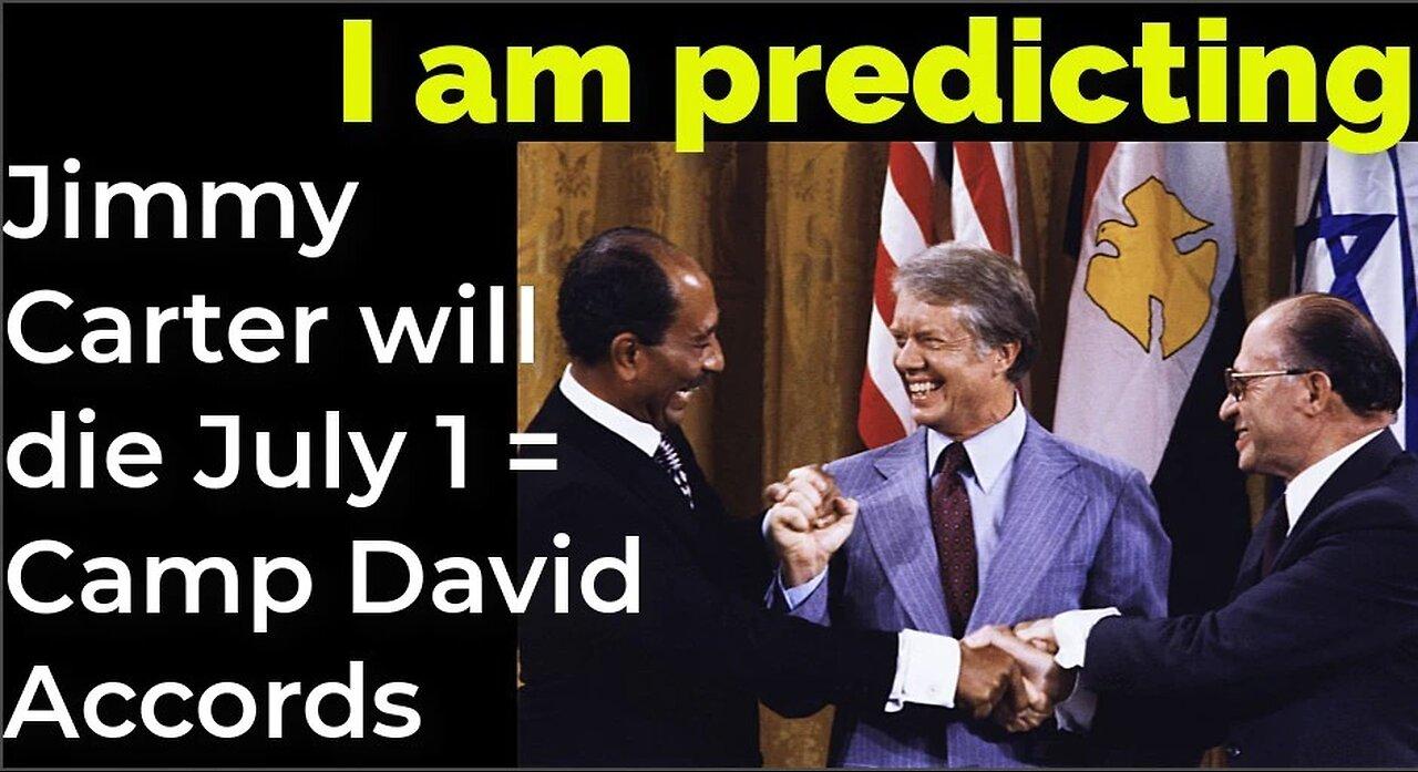 Prediction; Jimmy Carter will die July 1 = Camp David Accords