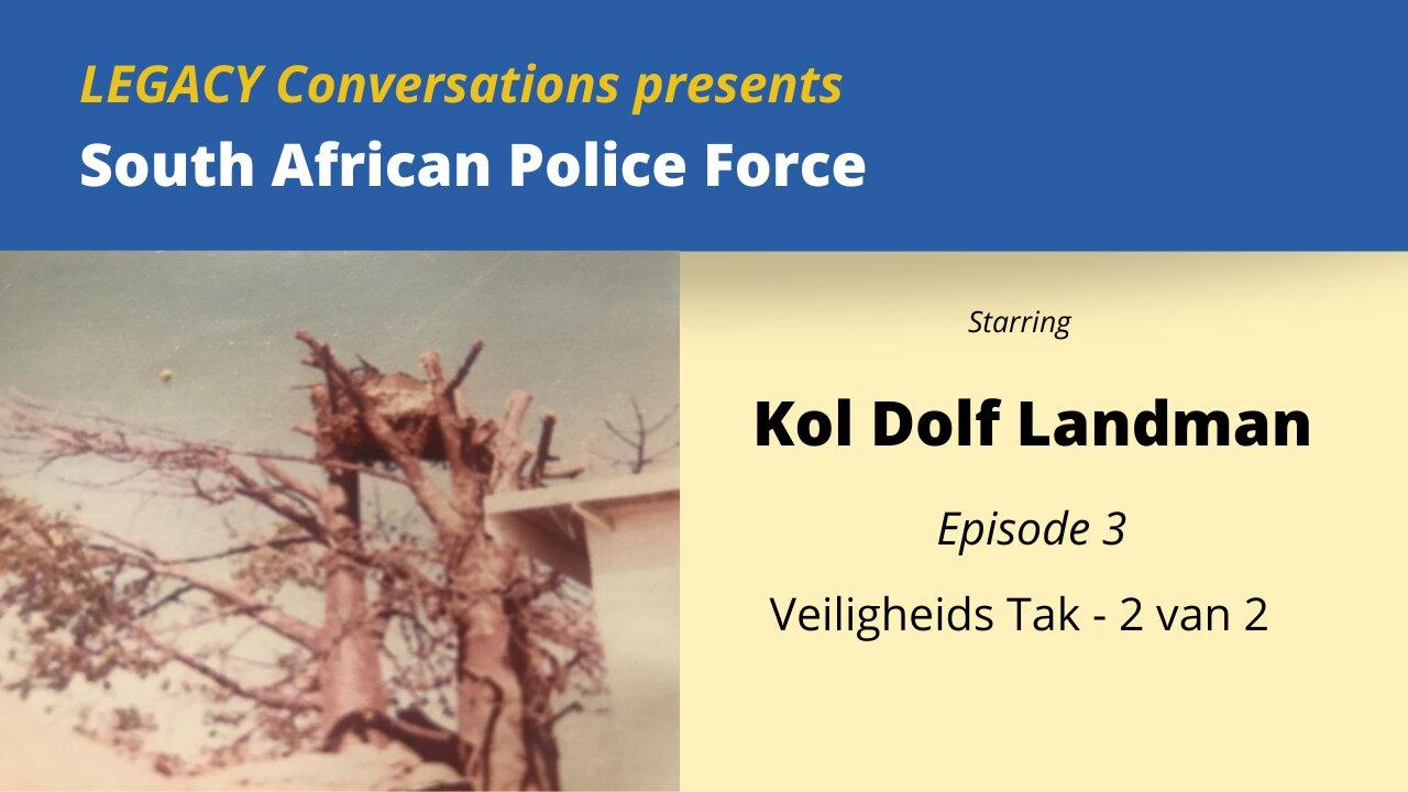 Legacy Conversations - Kol Dolf Landman SAP (Afg) Ep 3 - Veiligheids Tak