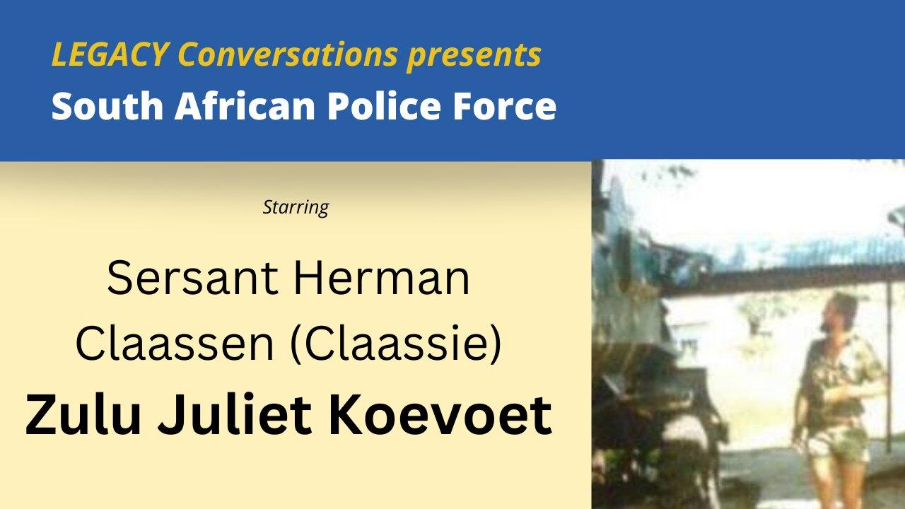 Legacy Conversations - Det Sgt Herman "Claassie" Claassen - Koevoet ZULU JULIET - Life in Koevoet