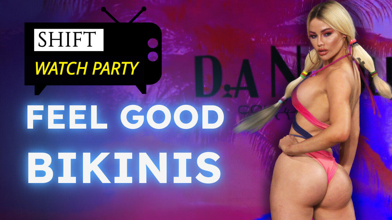 I FEEL GOOD BIKINIS - a watch party episode 97 on SHIFT