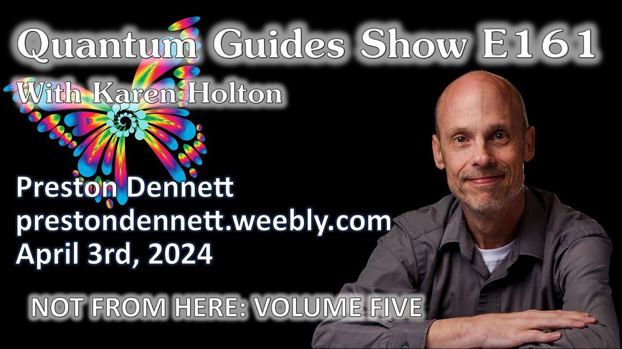 Quantum Guides Show E161 Preston Dennett - NOT FROM HERE: VOLUME 5