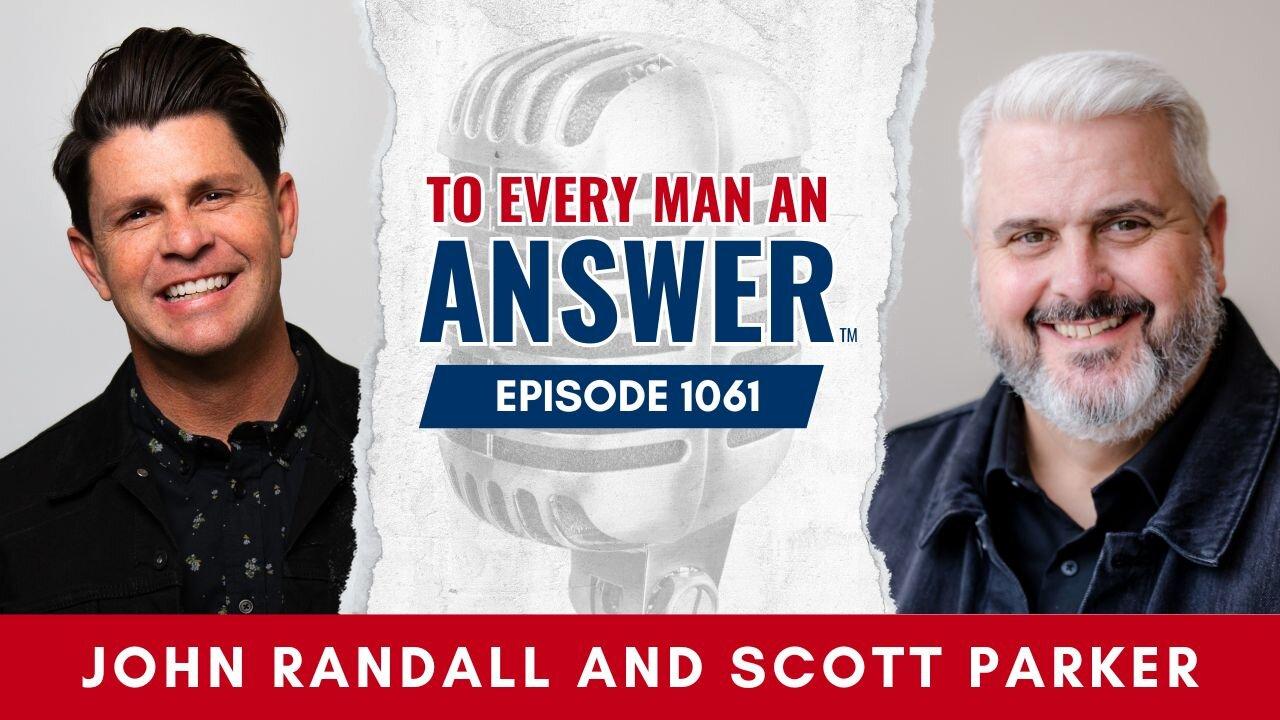 Episode 1061- Pastor John Randall and Pastor Scott Parker on To Every Man An Answer