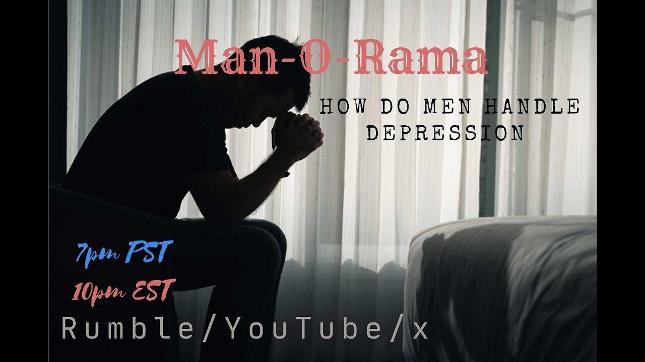 Man-O-Rama Ep. 81: How DO Men Handle Depression 7PM PST 10PM EST
