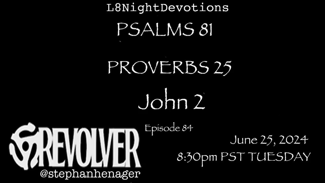 L8NIGHTDEVOTIONS REVOLVER -PSALM 81 - PROVERBS 25 - JOHN 2 - READING WORSHIP PRAYERS