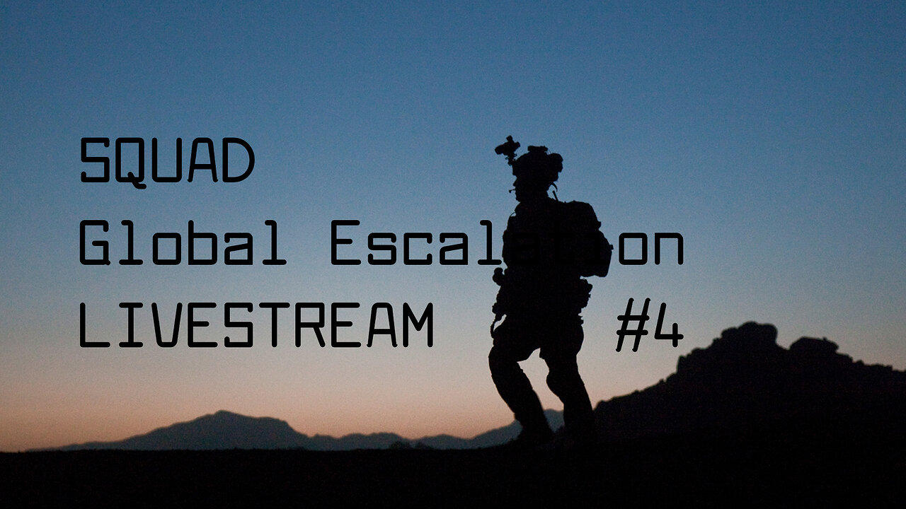 Squad / Global Escalation Livestream #4