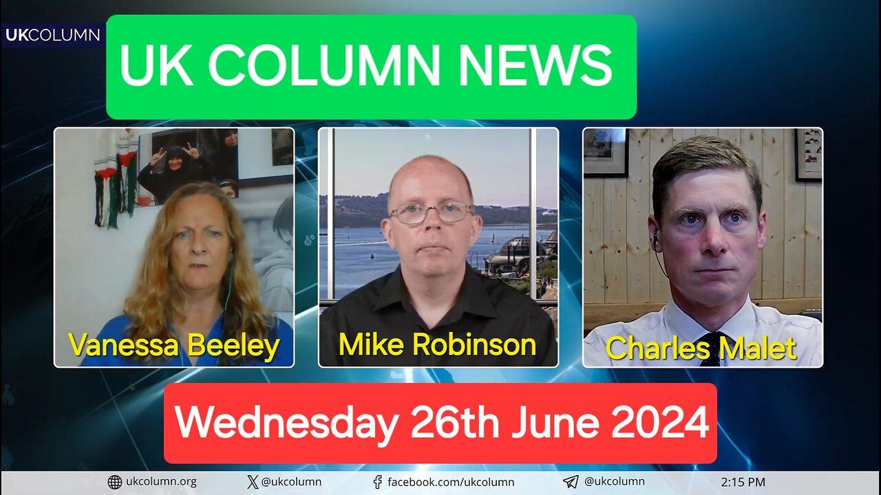 UK Column News - Wednesday 26th June 2024.