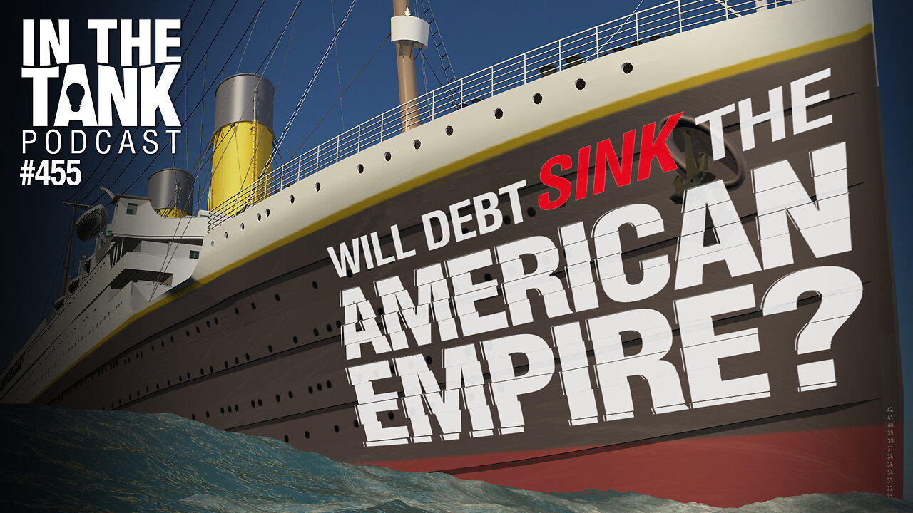 Will Debt Sink The American Empire? - In The Tank #455