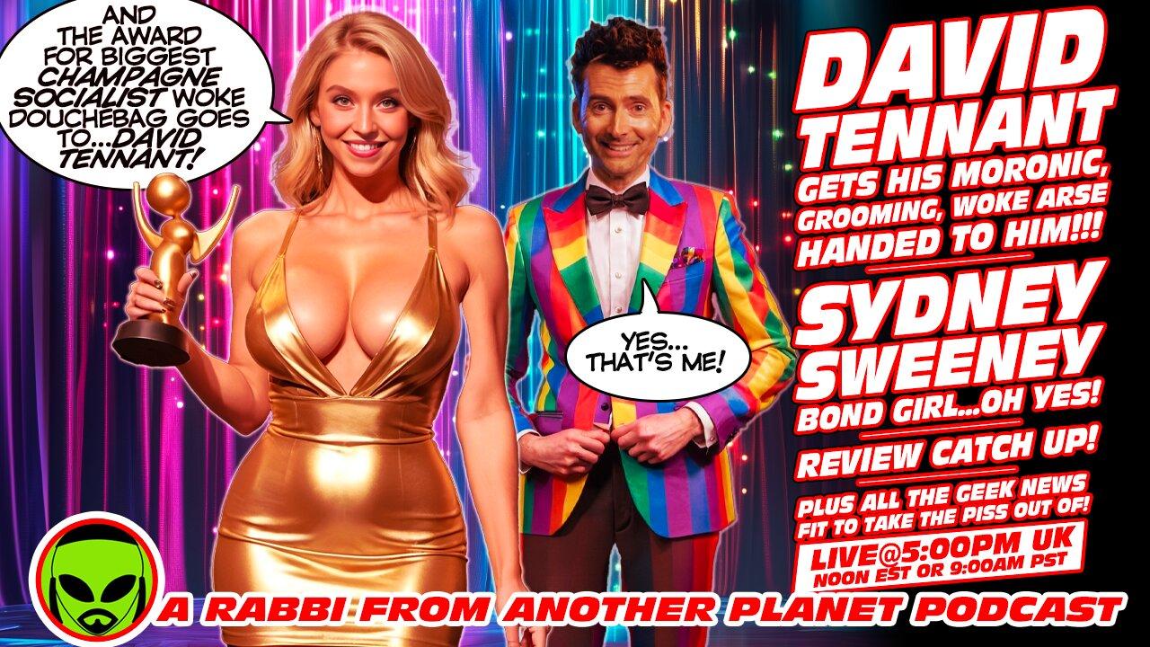 LIVE@5: David Tennant Identifies as a Douchebag!!! Sydney Sweeney...Bond Girl!!!