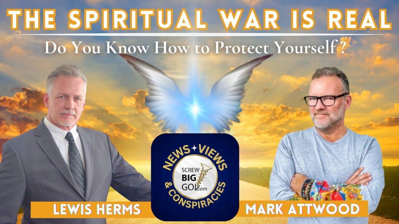 THE SPIRITUAL WAR IS REAL:  Do You Know How to Protect Yourself?