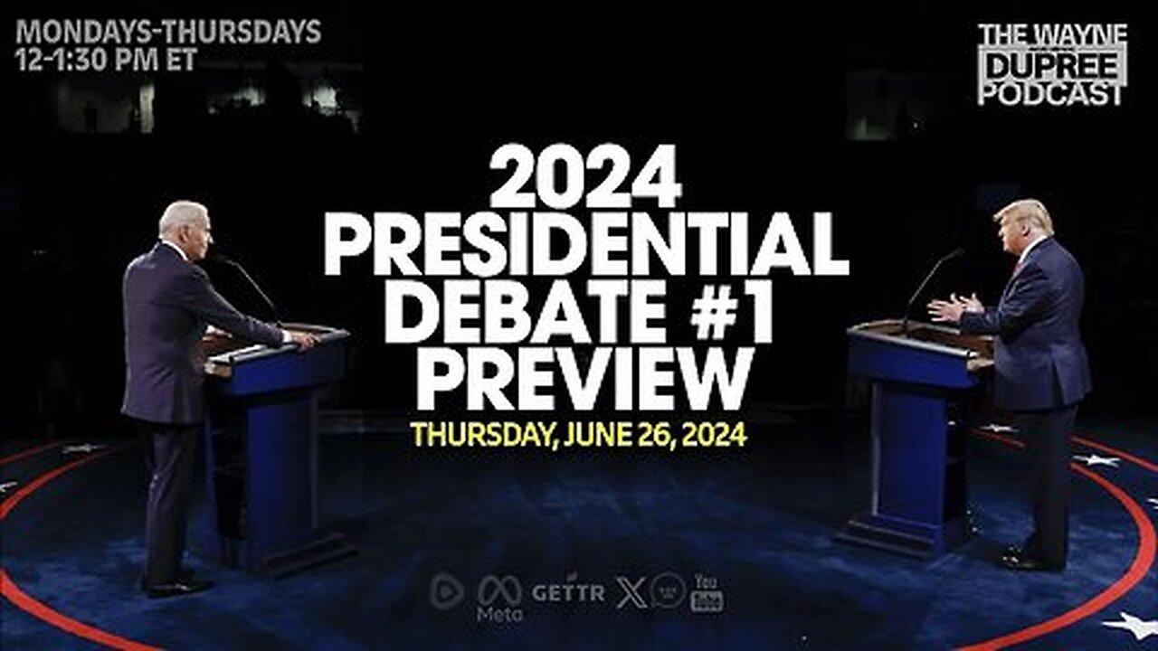 E1919: Biden vs. Trump: First Historic Debate Showdown of the Election Cycle 6/24/24 | Wayne Dupree