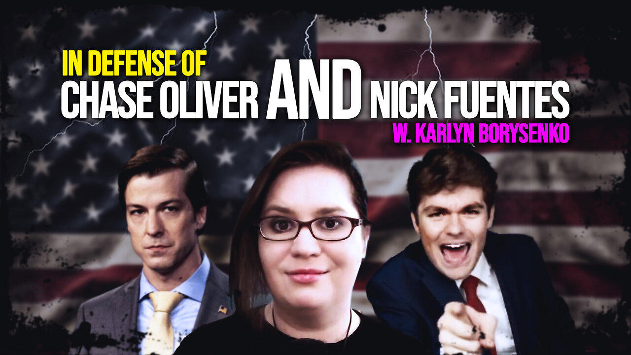 437: In Defense of Chase Oliver AND Nick Fuentes w. Karlyn Borysenko