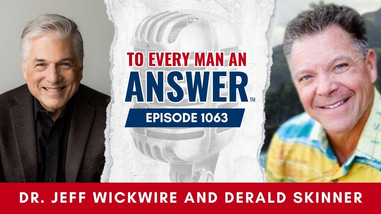 Episode 1063 - Dr. Jeff Wickwire and Pastor Derald Skinner on To Every Man An Answer
