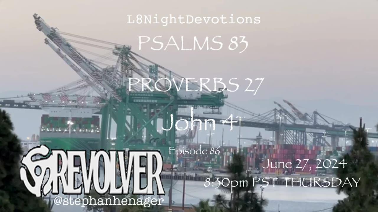 L8NIGHTDEVOTIONS REVOLVER -PSALM 83- PROVERBS 27- JOHN 4 - READING WORSHIP PRAYERS