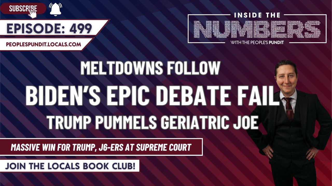 Meltdowns Follow Joe Biden’s Epic Debate Fail | Inside The Numbers Ep. 499