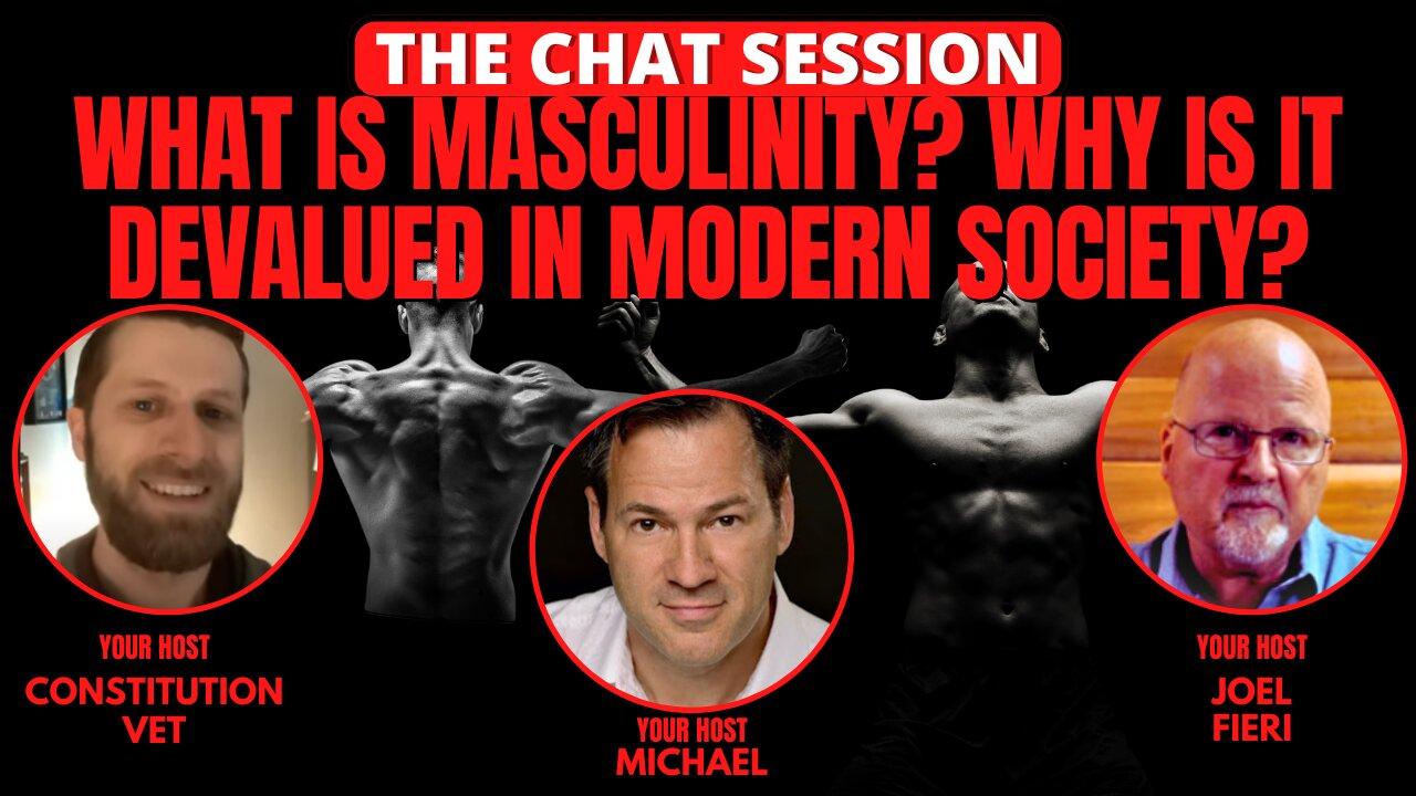 WHAT IS MASCULINITY? WHY IS IT DEVALUED IN MODERN SOCIETY? | THE CHAT SESSION