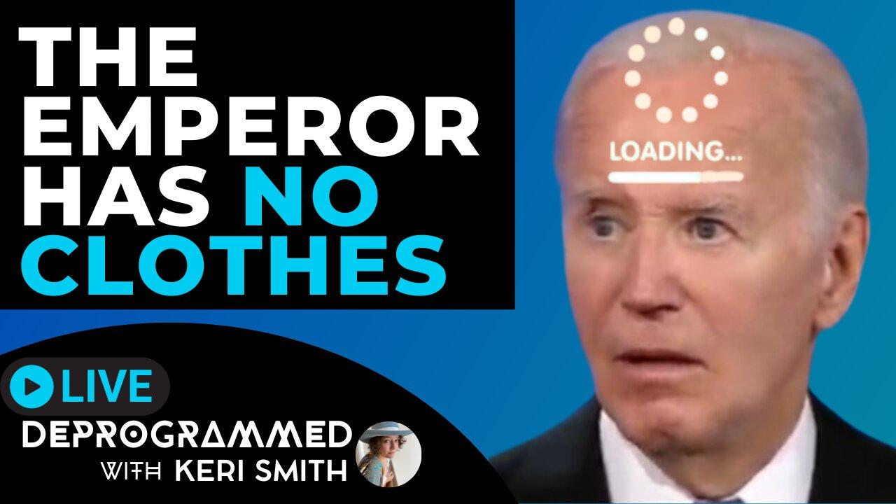 The Emperor Has No Clothes - Sad Biden Debate FAILURE - LIVE Deprogrammed with Keri Smith