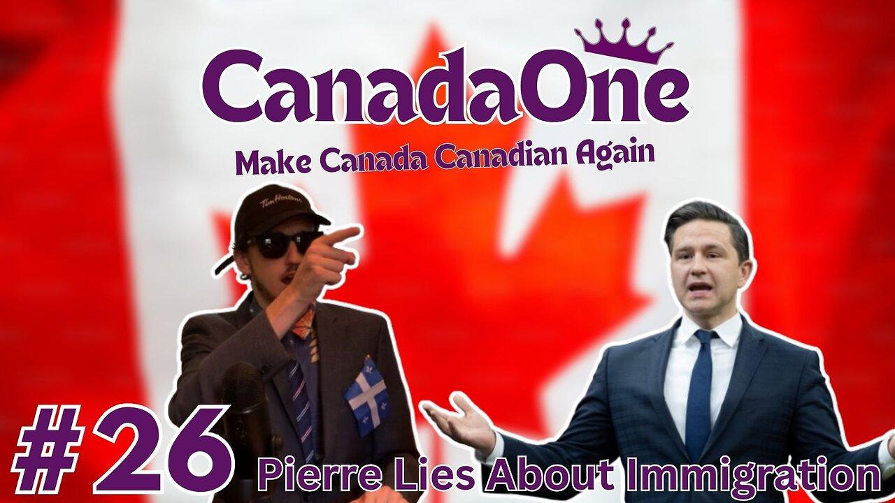 Pierre Poilievre Is Lying About Immigration - CanadaOne Ep26