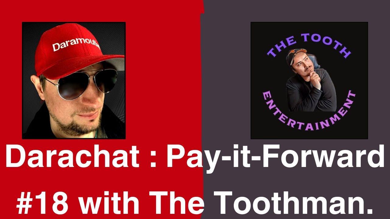 Darachat: Pay-it-Forward #18 with the Toothman