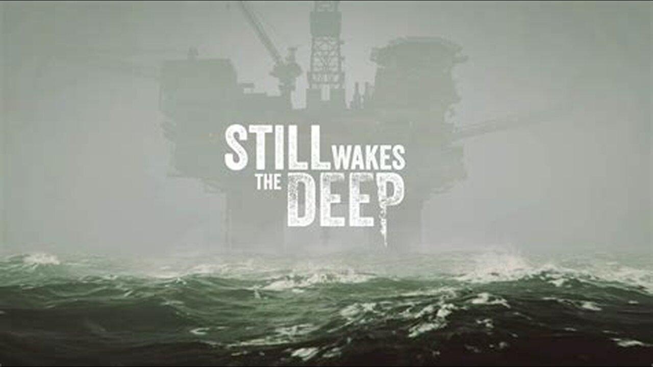 Still Wakes The Deep Pt1: Scottish Oil Rig Horror