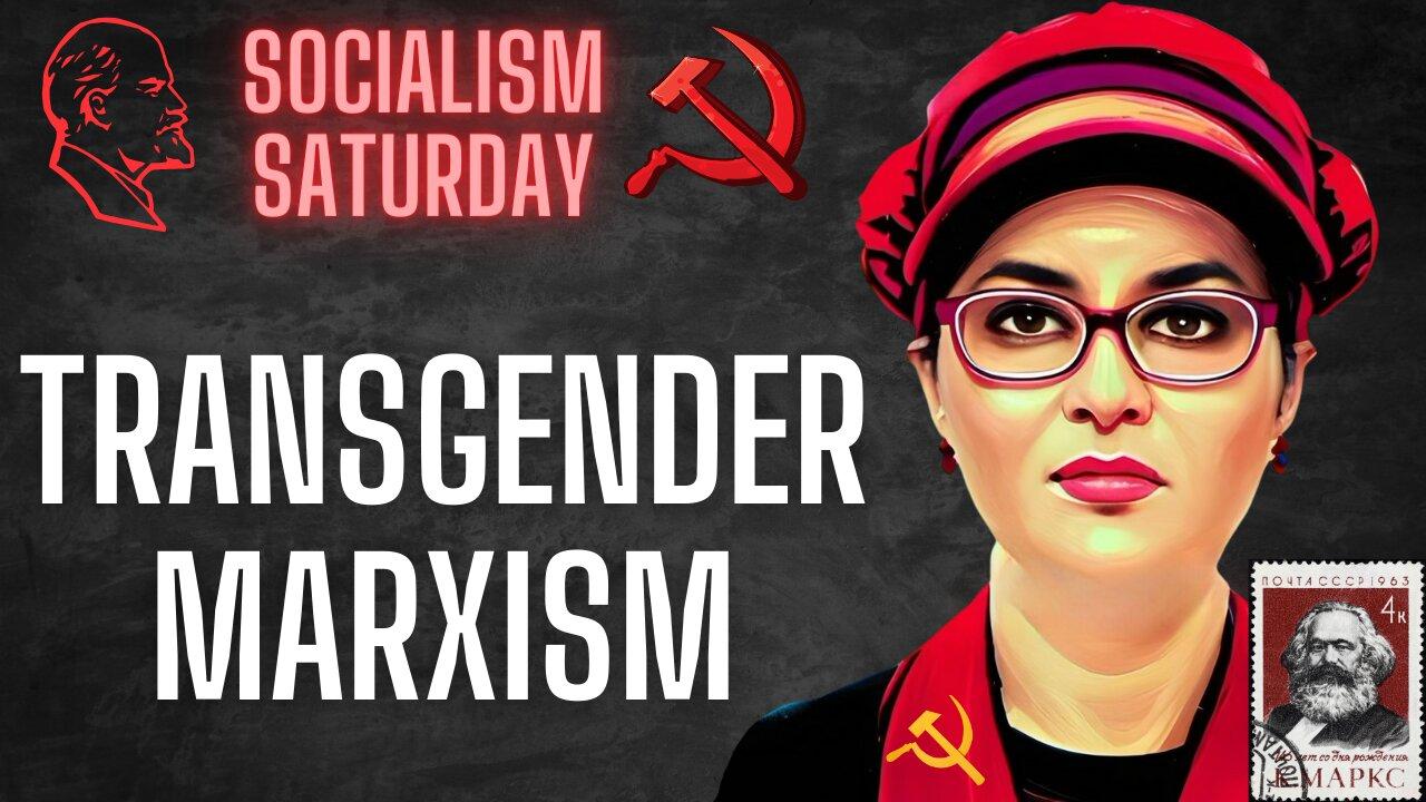 Socialism Saturday: Transgender Marxism
