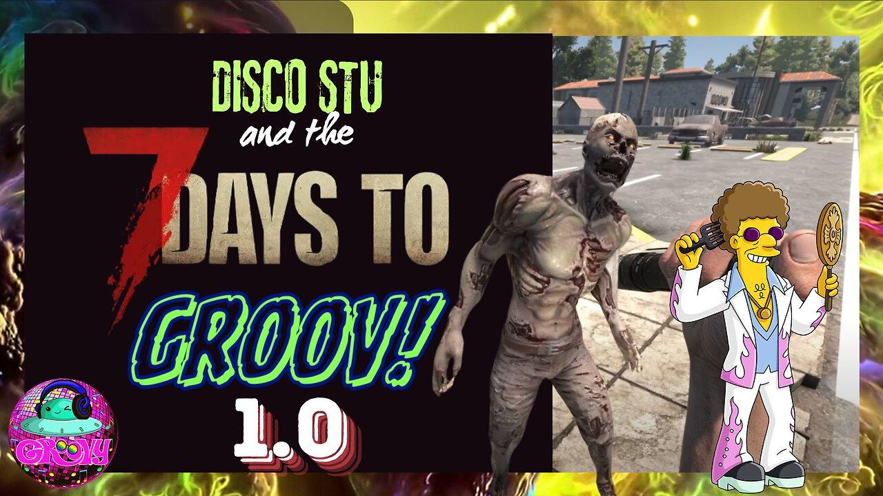 Disco Stu and the 7 Days to GROOV!  DAY 04 - 05  [7 Days To Die 1.0]