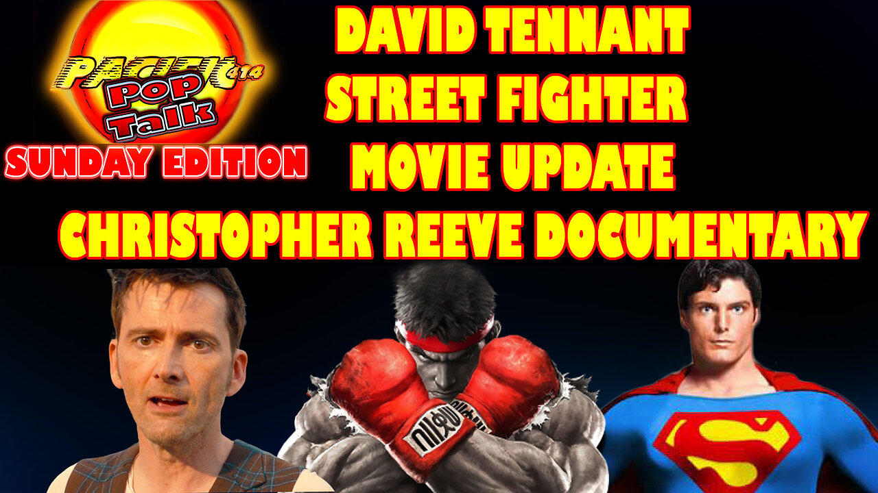 Pacific414 Pop Talk Sunday Edition: David Tennant: Street Fighter Movie Update Christopher Reeve Doc