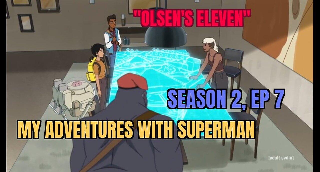 My Adventures With Superman, Season 2, Ep 7, "Olsen's Eleven", Recap, WARNING SPOILERS