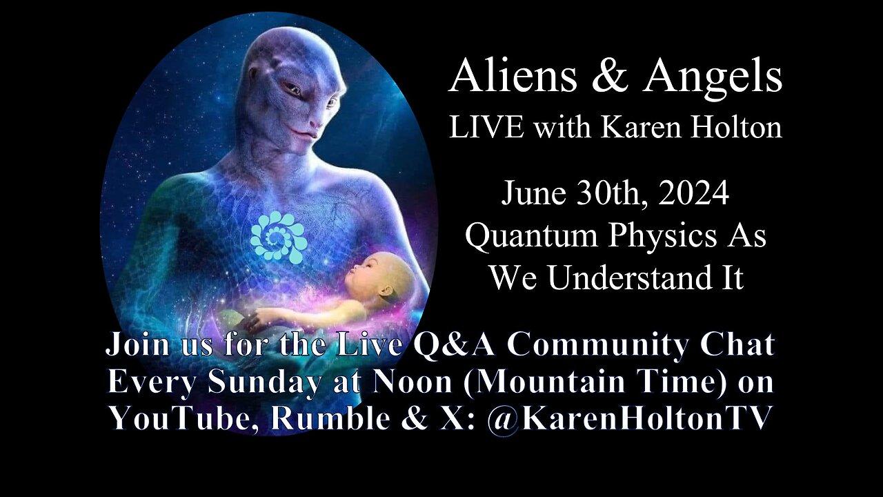 Aliens & Angels Live Podcast, June 30th, 2024. QUANTUM PHYSICS AS WE UNDERSTAND IT
