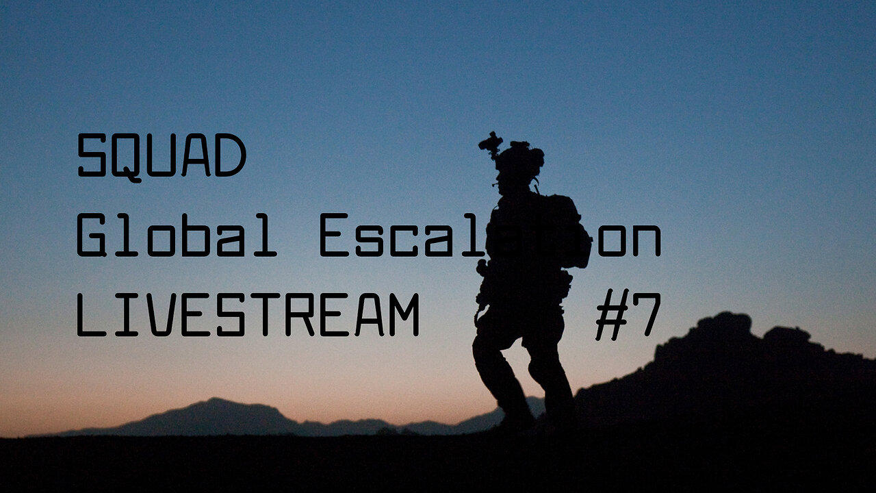 Squad / Global Escalation Livestream #7