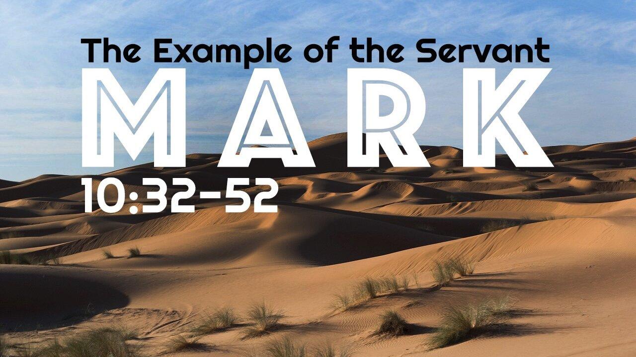 Mark 10:32-52 “The Example of the Servant”