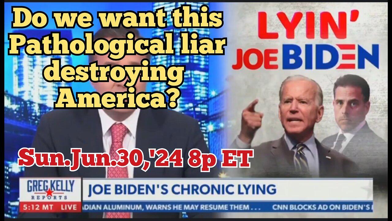 LIVE! Jun.30,'24 Sunday: Joe Biden Lies and People Die! Do we want this chronic pathological liar to destroy America? His t