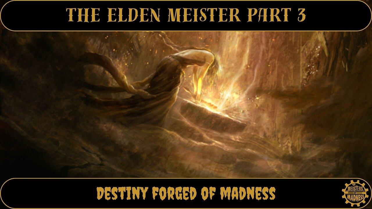 The Elden Meister Part 3 - Destiny Forged of Madness
