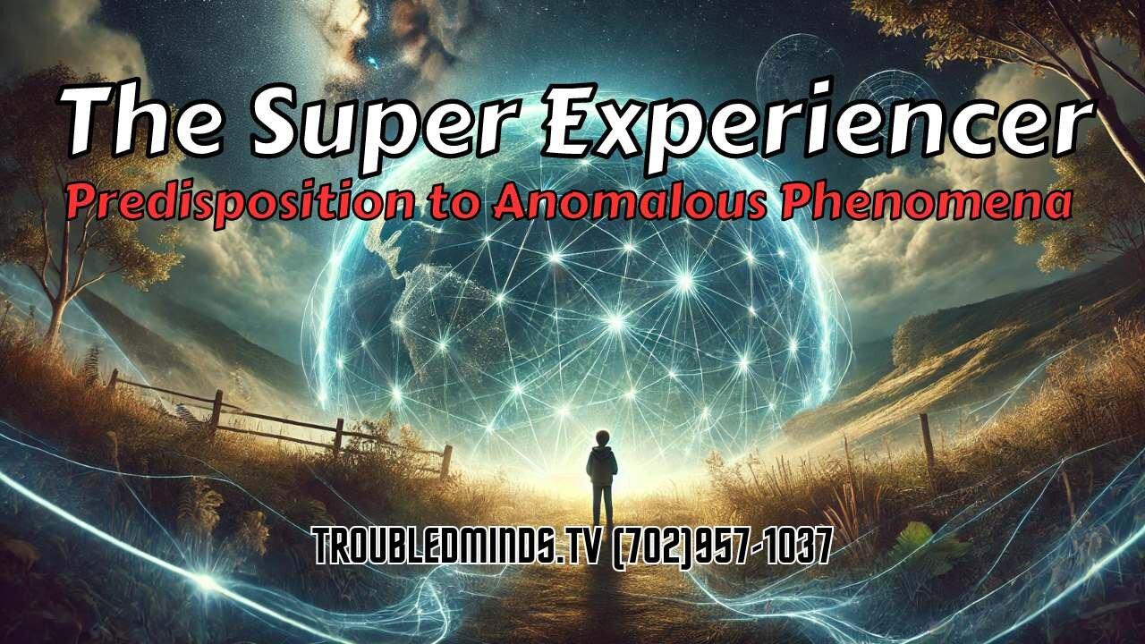 The Super Experiencer - Predisposition to Anomalous Phenomena