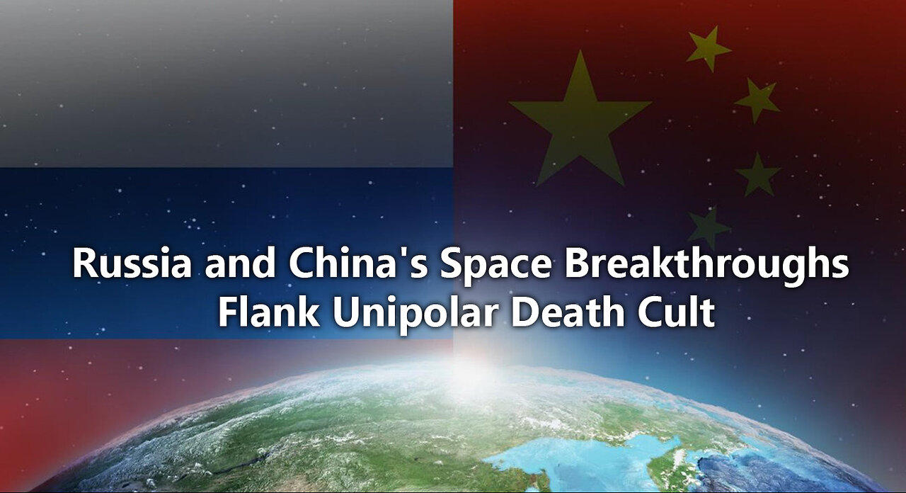 MultiPolar Reality: Russia and China's Space Breakthroughs Flank Unipolar Death Cult