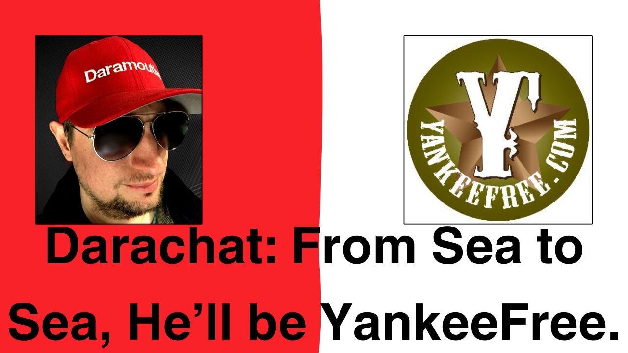 Darachat: From Sea to Sea, He'll be YankeeFree.