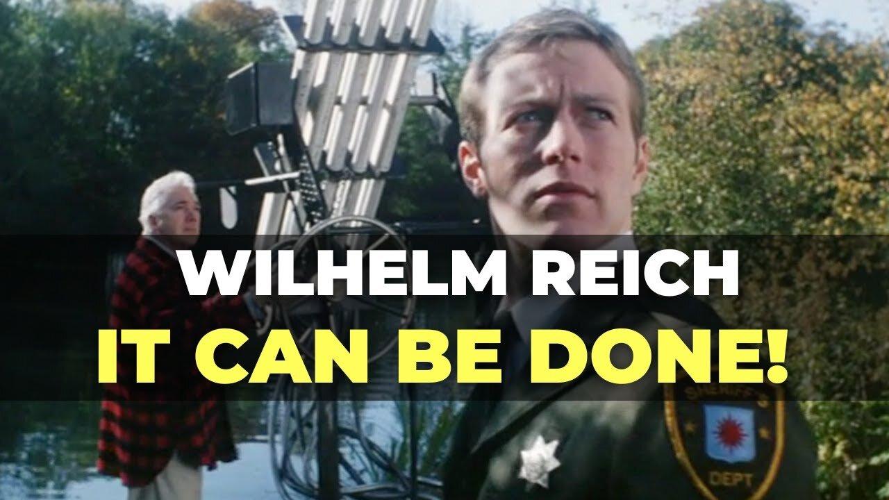 WILHELM REICH: IT CAN BE DONE!