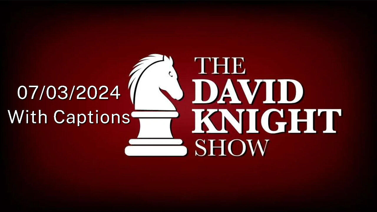 Wed 3July24 The David Knight Show UNABRIDGED – With Captions