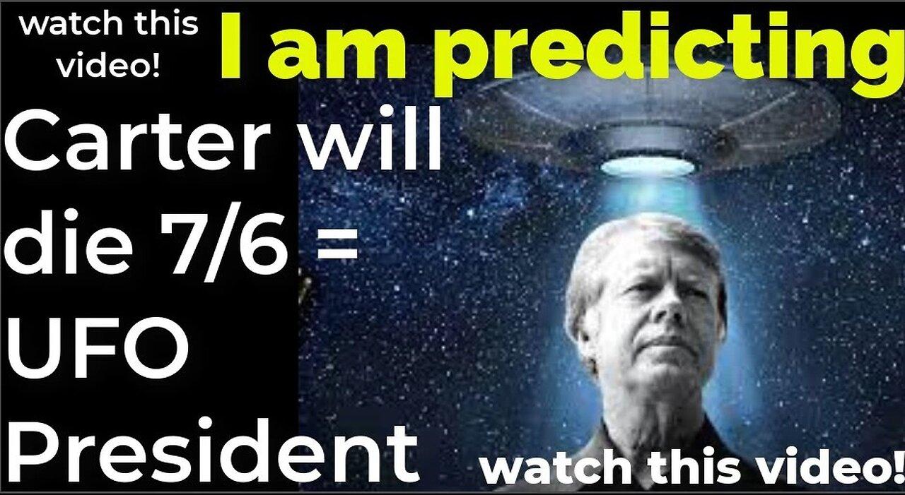 I am predicting; Jimmy Carter will die July 6 = UFO President
