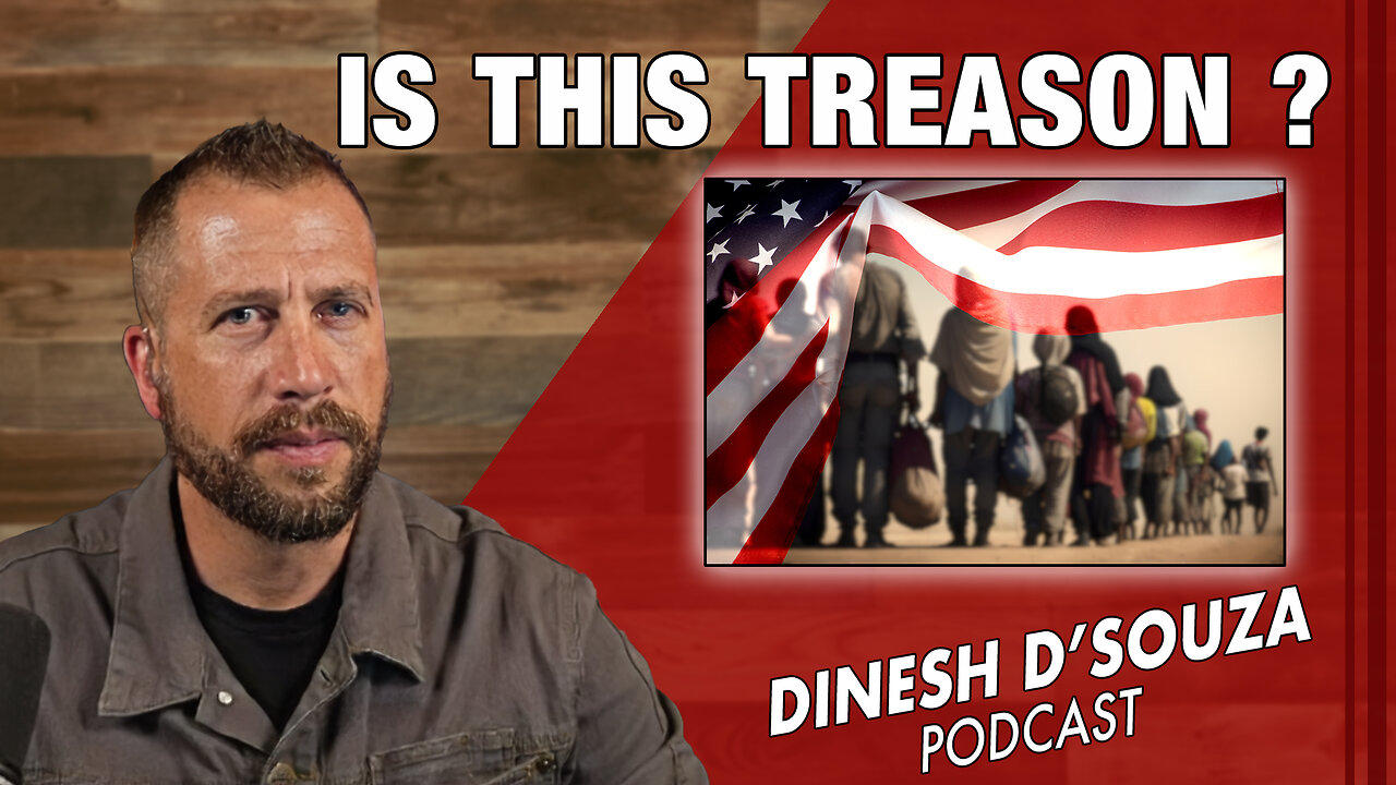 IS THIS TREASON? Dinesh D’Souza Podcast_Ep868