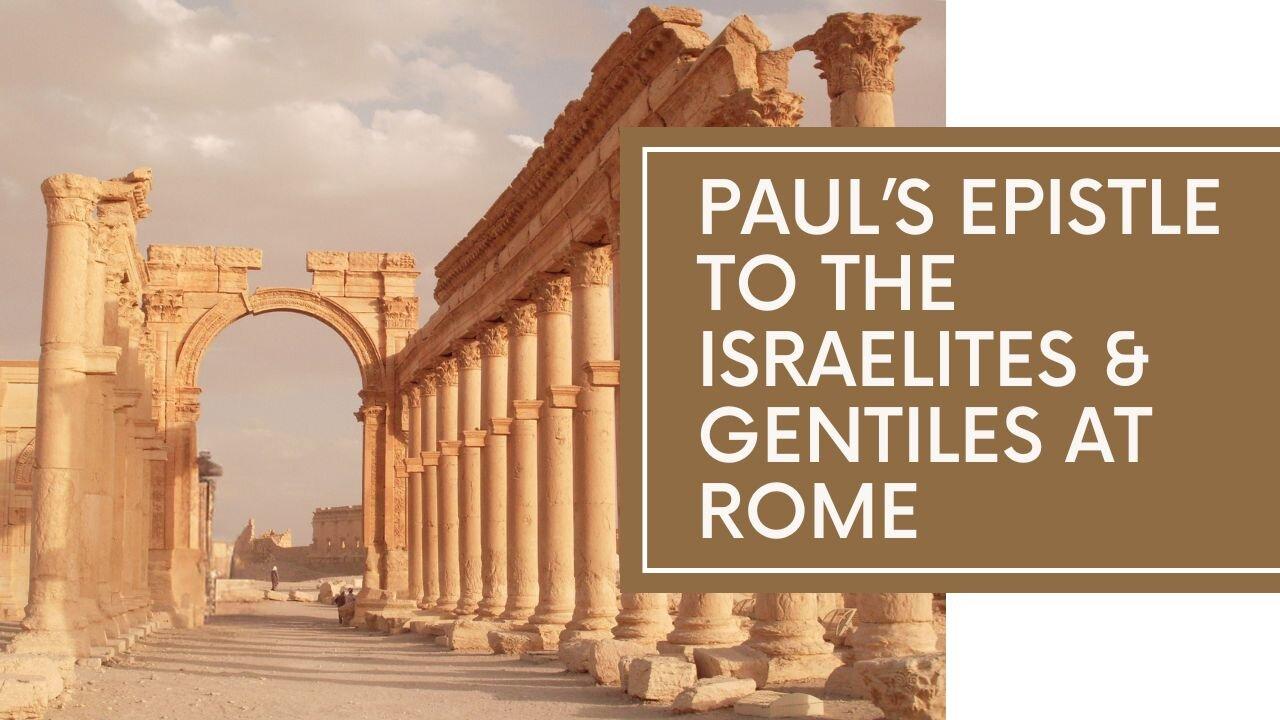 Paul’s Letter To The Israelites & Gentiles At Rome