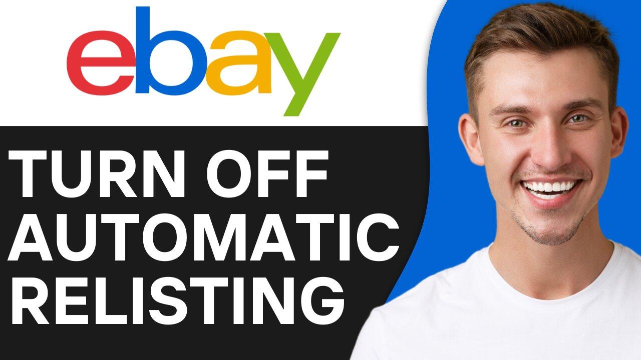 HOW TO TURN OFF AUTOMATIC RELISTING ON EBAY